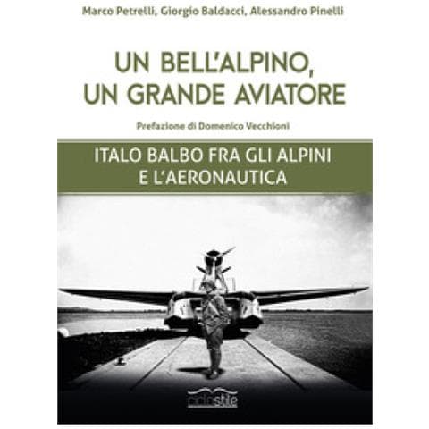 Marco Petrelli - Un bell'alpino, un grande aviatore. Italo Balbo fra gli alpini e l'aeronautica - Foto 1