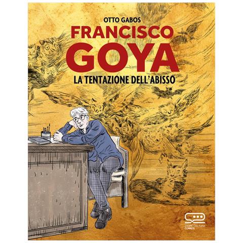 Otto Gabos - Francisco Goya. La Tentazione Dell'abisso - Foto 2