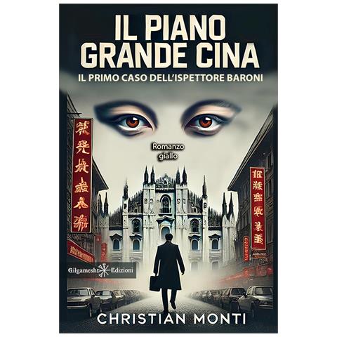 Christian Monti - Il piano Grande Cina. Il primo caso dell'ispettore Baroni - Foto 1