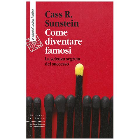 Cass R. Sunstein - Come diventare famosi. La scienza segreta del successo - Foto 1
