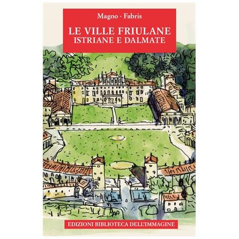 Alessandro Marzo Magno - Le ville friulane, istriane e dalmate. Ediz. a colori - Foto 1