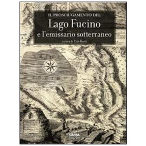 E. Burri - Il prosciugamento del lago Fucino e l'emissario sotterraneo - Foto 2