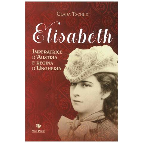 Clara Tschudi - Elisabeth, imperatrice d'Austria e regina d'Ungheria - Foto 1