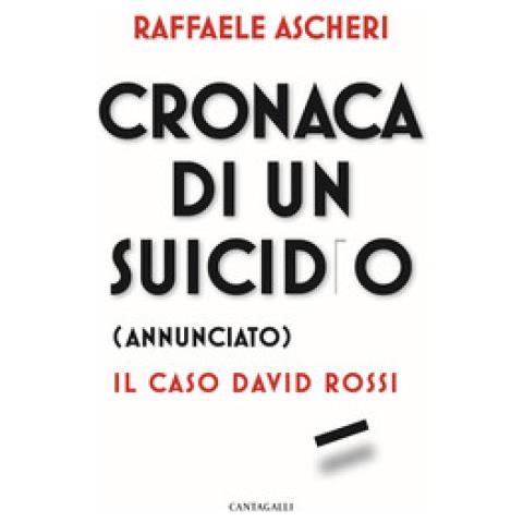Raffaele Ascheri - Cronaca Di Un Suicidio (annunciato). Il Caso David Rossi - Foto 1