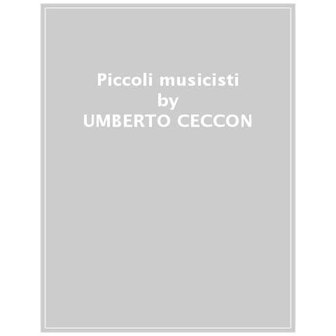 Umberto Ceccon - Piccoli Musicisti. Piccolo Manuale Per Aspiranti Grandi Musicisti - Foto 1