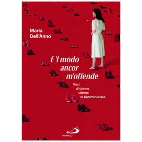 Maria Dell'Anno - E 'l modo ancor m'offende. Voci di donne vittime di femminicidio - Foto 1