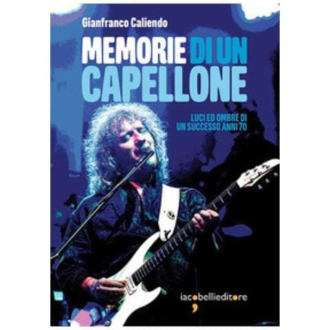 Gianfranco Caliendo - Memorie Di Un Capellone. Luci Ed Ombre Di Un Successo Anni 70 - Foto 1