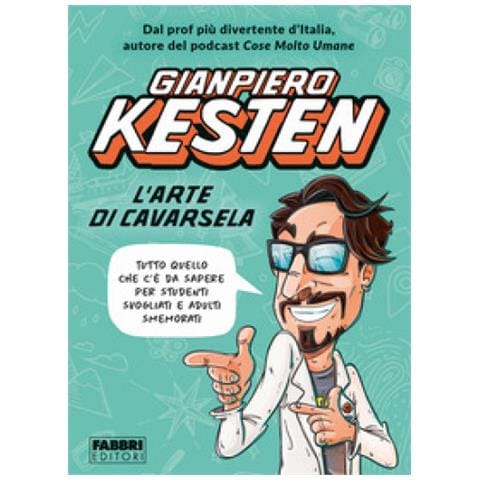 Gianpiero Kesten - L'arte Di Cavarsela. Tutto Quello Che C'è Da Sapere Per Studenti Svogliati E Adulti Smemorati - Foto 1