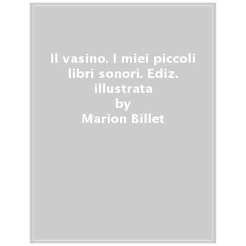 Marion Billet - Il Vasino. I Miei Piccoli Libri Sonori. Ediz. A Colori - Foto 1