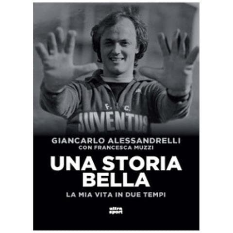 Giancarlo Alessandrelli - Una Storia Bella. La Mia Vita In Due Tempi - Foto 1