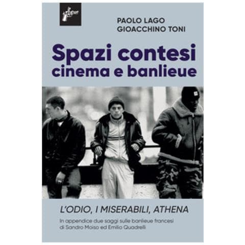 Paolo Lago - Spazi contesi. Cinema e banlieue. L'Odio, I Miserabili, Athena - Foto 1