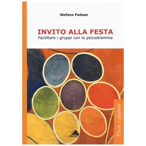 Stefano Padoan - Invito alla festa. Facilitare i gruppi con lo psicodramma - Foto 1
