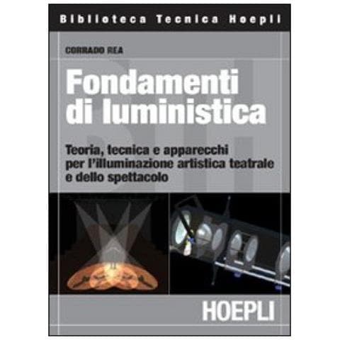 Fondamenti di luministica. Teoria, tecnica e apparecchi per l'illuminazione artistica teatrale e dello spettacolo - Foto 2