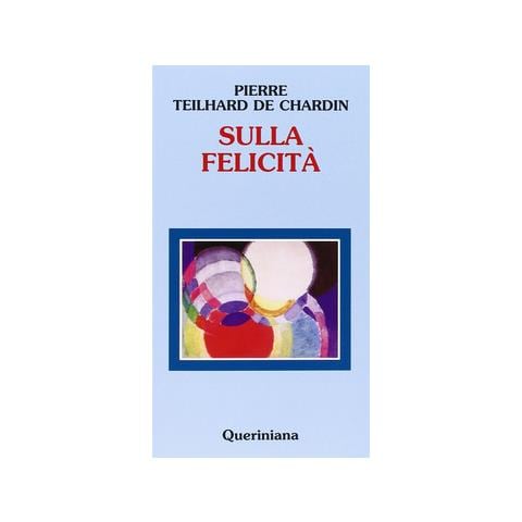 Pierre Teilhard de Chardin - Sulla felicità - Foto 1