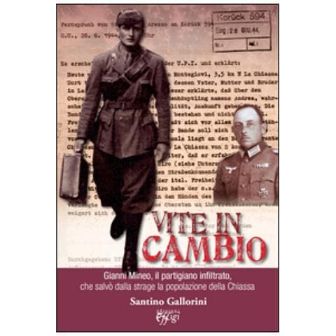 Santino Gallorini - Vite in cambio. Gianni Mineo, il partigiano infiltrato che salvò dalla strage la popolazione della Chiassa - Foto 2