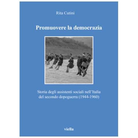 Rita Cutini - Promuovere La Democrazia. Storia Degli Assistenti Sociali Nell'italia Del Secondo Dopoguerra (1944-1960) - Foto 1
