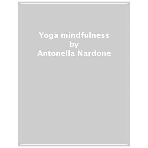 Antonella Nardone - Yoga Mindfulness. La Mente Nel Corpo - Foto 1