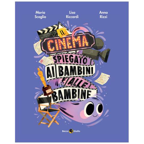 Lisa Riccardi - Il cinema spiegato ai bambini e alle bambine. Ediz. a colori - Foto 1