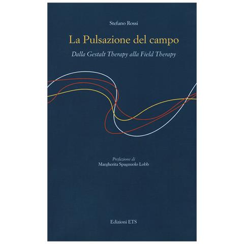 Stefano Rossi - La pulsazione del campo. Dalla Gestalt therapy alla Field Therapy - Foto 1