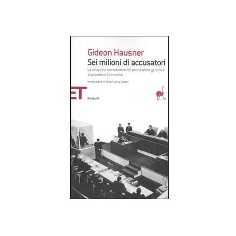 Sei milioni di accusatori. La relazione introduttiva del procuratore generale Gideon Hausner al processo Eichmann - Foto 2