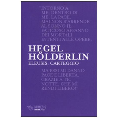 Friedrich Hegel - Eleusis, carteggio. Il poema filosofico del giovane Hegel e il suo epistolario con Hölderlin. Testo tedesco a fronte - Foto 3