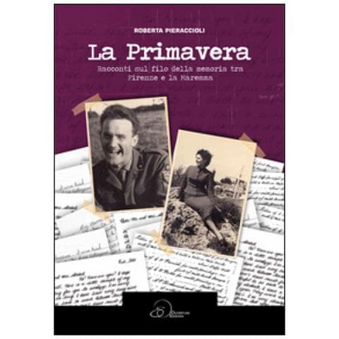 Roberta Pieraccioli - La primavera. Racconti sul filo della memoria tra Firenze e la Maremma - Foto 1