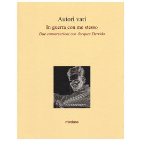Riccardo De Benedetti - In guerra con me stesso. Due conversazioni con Jacques Derrida - Foto 1