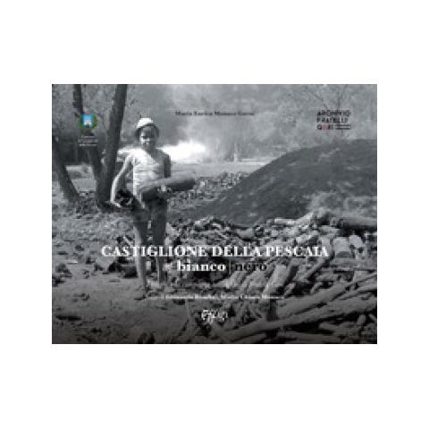 Maria Enrica Monaco Gorni - Castiglione Della Pescaia In Bianco E Nero. I Borghi E La Campagna Nell'archivio Fratelli Gori. Ediz. Illustrata - Foto 1