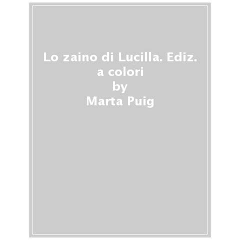 Marta Puig - Lo zaino di Lucilla. Ediz. a colori - Foto 1