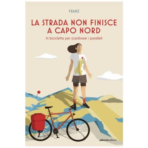Franz - La Strada Non Finisce A Capo Nord. In Bicicletta Per Scardinare I Paralleli - Foto 1