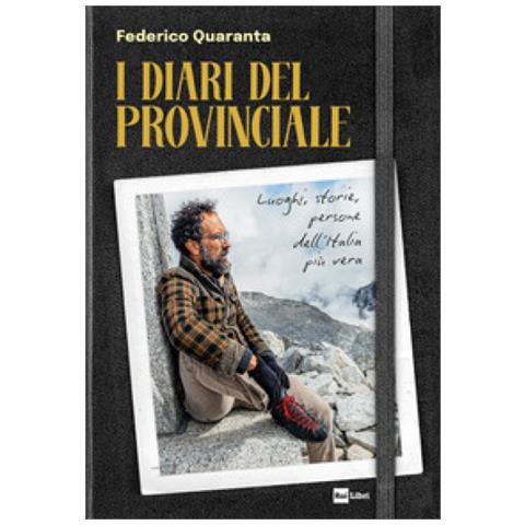 Federico Quaranta - I Diari Del Provinciale. Luoghi, Storie, Persone Dell'italia Più Vera - Foto 1