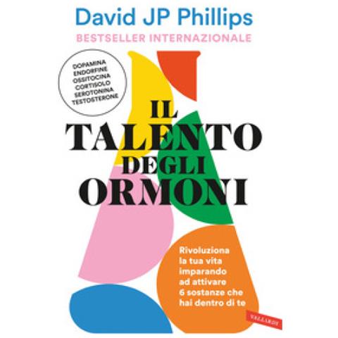 David Jp Phillips - Il Talento Degli Ormoni. Rivoluziona La Tua Vita Imparando Ad Attivare 6 Sostanze Che Hai Dentro Di Te - Foto 1