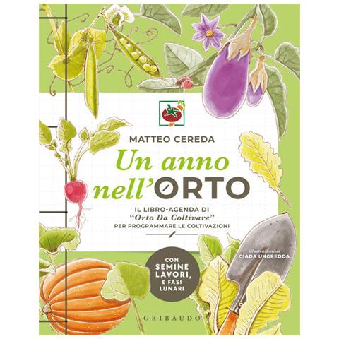 Un Anno Nell'orto. Il Libro-agenda Di Orto Da Coltivare Per Programmare Le Coltivazioni - Foto 1