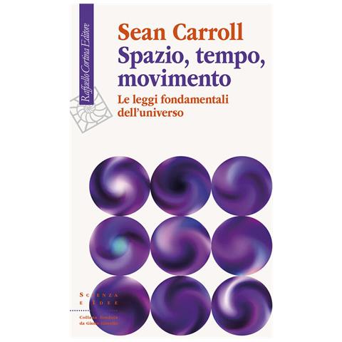 Sean Carroll - Spazio, tempo, movimento. Le leggi fondamentali dell'universo - Foto 1
