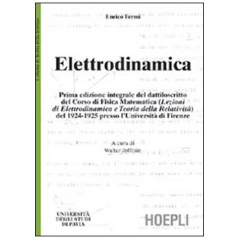 Elettrodinamica. Prima edizione integrale del dattiloscritto del corsodi fisica matematica del 1924-25 presso l'Università di Firenze - Foto 2