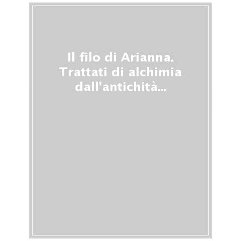 Sabina Piccolini - Il filo di Arianna. Trattati di alchimia dall'antichità al XVIII secolo. Nuova ediz.. Vol. 4 - Foto 1