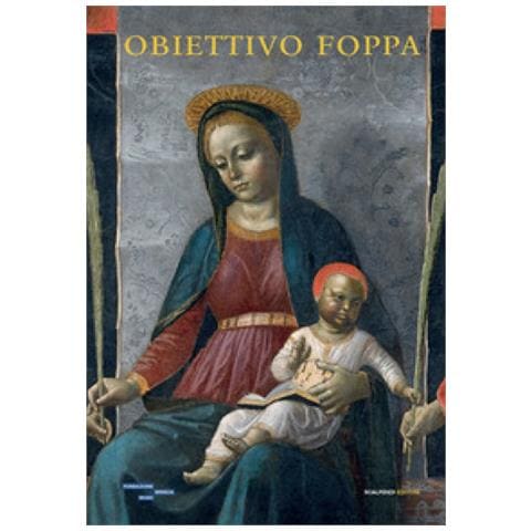 Roberta D'Adda - Obiettivo Foppa. Studi e indagini sulle opere della Pinacoteca Tosio Martinengo - Foto 1