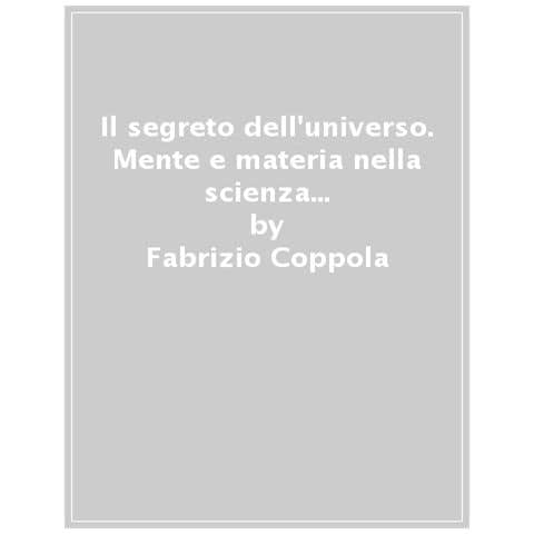 Fabrizio Coppola - Il Segreto Dell'universo. Mente E Materia Nella Scienza Del Terzo Millennio - Foto 1