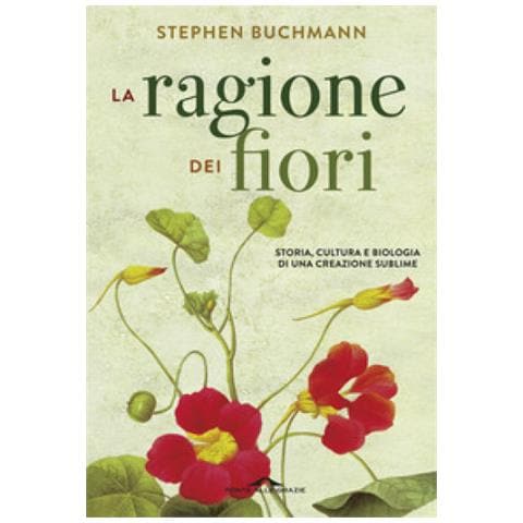 Stephen Buchmann - La Ragione Dei Fiori. Storia Cultura E Biologia Di Una Creazione Sublime - Foto 1