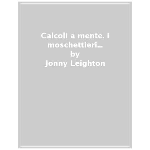 Jonny Leighton - Calcoli A Mente. I Moschettieri Della Matematica - Foto 1