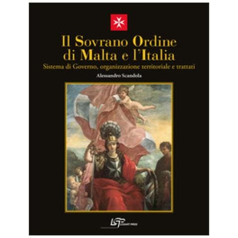 Alessandro Scandola - Il Sovrano Ordine Di Malta E L'italia. Sistema Di Governo, Organizzazione Territoriale E Trattati. Nuova Ediz. - Foto 1