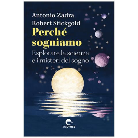 Antonio Zadra - Perché sogniamo. Esplorare la scienza e i misteri del sogno - Foto 2