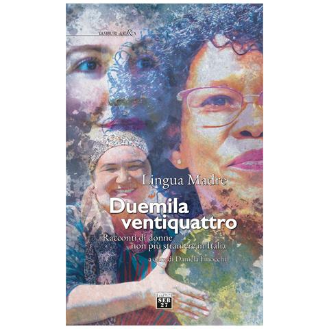 Daniela Finocchi - Lingua madre Duemilaventiquattro. Racconti di donne non più straniere in Italia - Foto 1