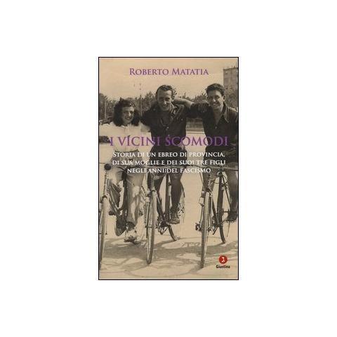 Roberto Matatia - I vicini scomodi. Storia di un ebreo di provincia, di sua moglie e dei suoi tre figli negli anni del fascismo - Foto 1