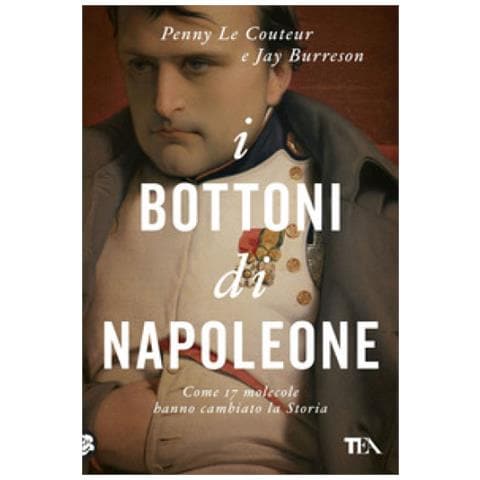 Penny Le Couteur - I bottoni di Napoleone. Come 17 molecole hanno cambiato la storia - Foto 1