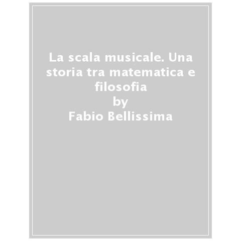 Fabio Bellissima - La Scala Musicale: Una Storia Tra Matematica E Filosofia - Foto 1