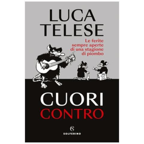 Luca Telese - Cuori Contro. Le Ferite Sempre Aperte Di Una Stagione Di Piombo - Foto 1