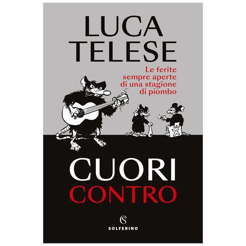 Luca Telese - Cuori Contro. Le Ferite Sempre Aperte Di Una Stagione Di Piombo - Foto 2
