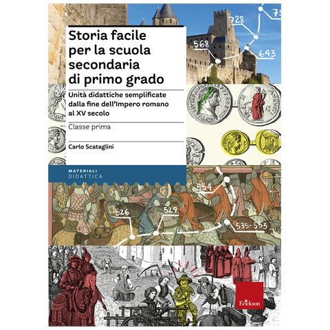 Carlo Scataglini - Storia facile per la scuola secondaria di primo grado. Unità didattiche semplificate dalla fine dell'Impero romano al XV secolo - Foto 1