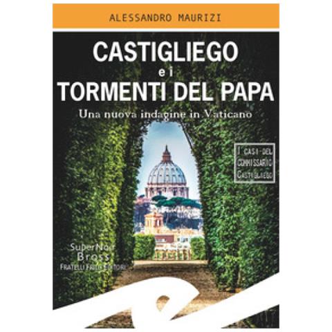 Alessandro Maurizi - Castigliego E I Tormenti Del Papa. Una Nuova Indagine In Vaticano - Foto 2